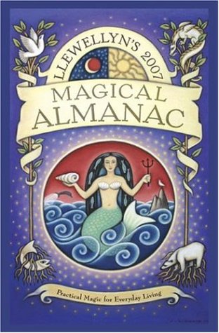 Beispielbild fr Llewellyn's 2007 Magical Almanac (Annuals - Magical Almanac) zum Verkauf von Half Price Books Inc.