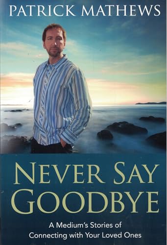 Imagen de archivo de Never Say Goodbye: A Medium's Stories of Connecting With Your Loved Ones a la venta por Gulf Coast Books