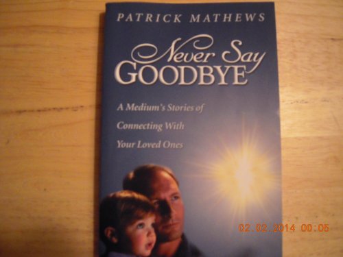 9780738703534: Never Say Goodbye: A Medium's Stories of Connecting with Your Loved Ones