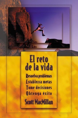 El reto de la vida: Resuelva problemas, Establezca metas, Tome decisiones, Obtenga Ã©xito (Spanish Edition) (9780738704012) by MacMillan, Scott