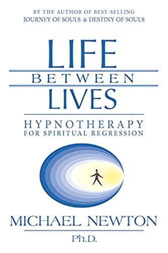 9780738704654: Life Between Lives: Hypnotherapy for Spiritual Regression (Michael Newton's Journey of Souls)