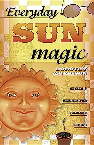 EVERYDAY SUN MAGIC: Spells & Rituals For Radiant Living