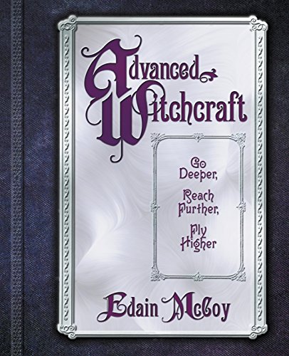 Advanced Witchcraft: Go Deeper, Reach Further, Fly Higher (9780738705132) by Edain McCoy