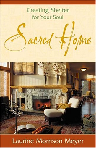 Beispielbild fr Sacred Home: Creating Shelter for Your Soul zum Verkauf von BooksRun