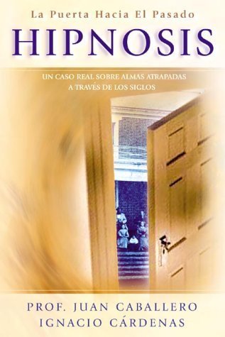 Hipnosis: La puerta hacia el pasado (Spanish Edition) (9780738705873) by Juan Caballero; Ingacio Cardenas