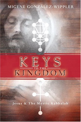 Keys to the Kingdom: Jesus & the Mystic Kabbalah (9780738705934) by GonzÃ¡lez-Wippler, Migene