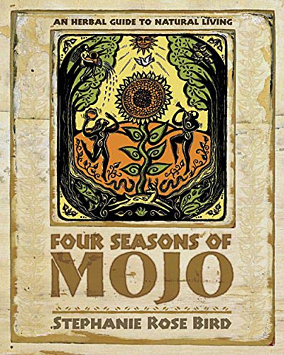 Four Seasons of Mojo: An Herbal Guide to Natural Living (9780738706283) by Stephanie Rose Bird