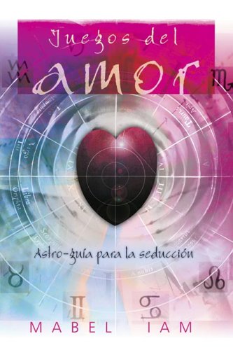 Juegos Del Amor: Astro-guia Para La Seduccion