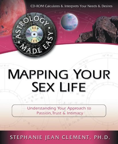 Mapping Your Sex Life: Understanding Your Approach to Passion, Trust & Intimacy (Astrology Made Easy) (9780738706443) by Clement, Stephanie; Patterns, Cosmic