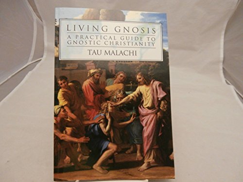 Living Gnosis: A Practical Guide to Gnostic Christianity (Gnostic Gospel Series, 3)