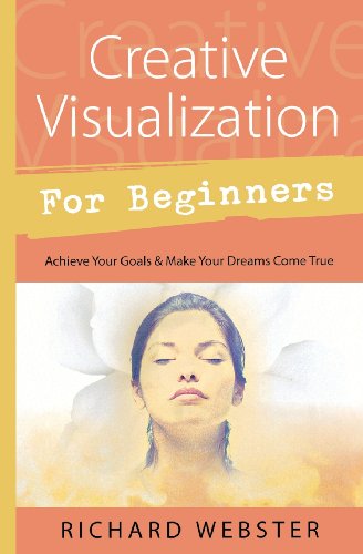 CREATIVE VISUALIZATION FOR BEGINNERS: Achieve Your Goals & Make Your Dreams Come True
