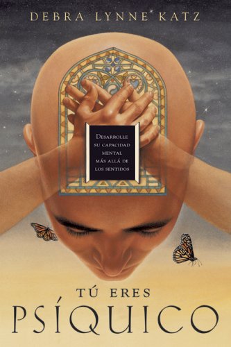 TÃº eres psÃ­quico: Desarrolle su capacidad mental mÃ¡s allÃ¡ de los sentidos (Spanish Edition) (9780738708775) by Katz, Debra Lynne