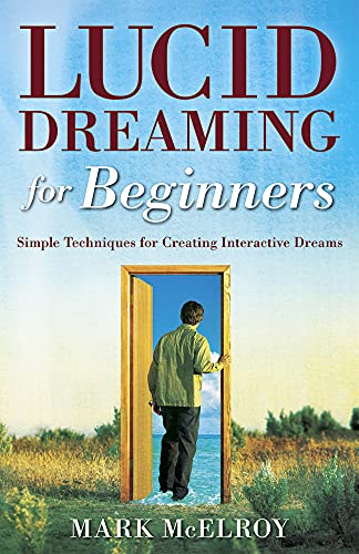 Beispielbild fr Lucid Dreaming for Beginners : Simple Techniques for Creating Interactive Dreams zum Verkauf von Better World Books