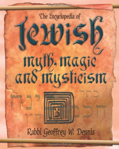 The Encyclopedia of Jewish Myth, Magic and Mysticism - Dennis, Geoffrey W.