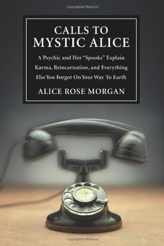 Beispielbild fr Calls to Mystic Alice: A Psychic & Her "Spooks" Explain Karma, Reincarnation & Everything Else You Forgot on Your Way to Ea zum Verkauf von Jenson Books Inc