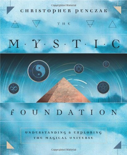 The Mystic Foundation: Understanding and Exploring the Magical Universe (9780738709796) by Penczak, Christopher