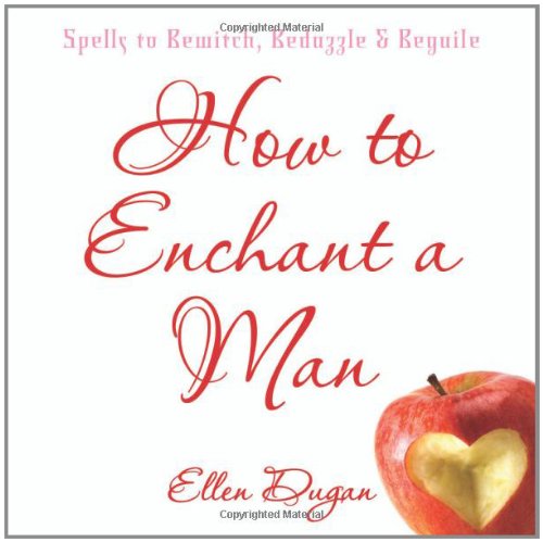 Stock image for How to Enchant a Man: Spells to Bewitch, Bedazzle & Beguile for sale by ThriftBooks-Atlanta