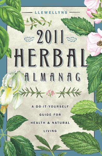 Stock image for Llewellyn's 2011 Herbal Almanac: A Do-it-Yourself Guide for Health & Natural Living (Annuals - Herbal Almanac) for sale by Irish Booksellers