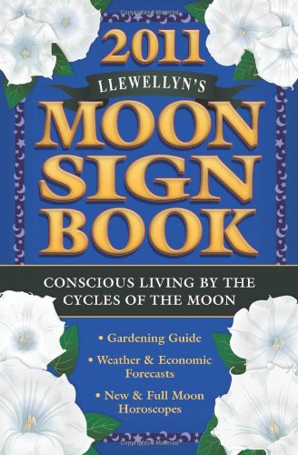 Llewellyn's 2011 Moon Sign Book: Conscious Living by the Cycles of the Moon (Annuals - Moon Sign Book) (9780738711331) by Calantirniel; Anderson, Maggie; Usher, Harmony; Ciampi, Pam; Cobb, Dallas Jennifer; Cragin, Sally; Kent, April Elliott; Reufner, Laurel; Kelly,...