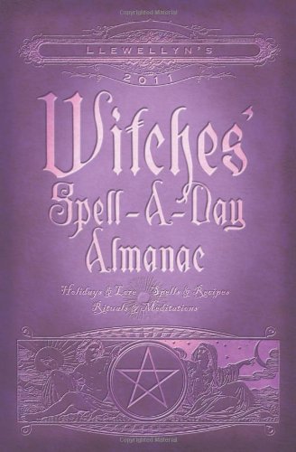 Stock image for Llewellyn's 2011 Witches' Spell-A-Day Almanac: Holidays & Lore (Annuals - Witches' Spell-a-Day Almanac) for sale by SecondSale