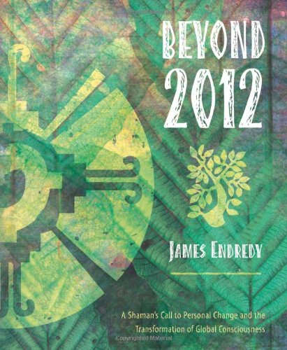 Stock image for Beyond 2012: A Shaman's Call to Personal Change and the Transformation of Global Consciousness for sale by SecondSale