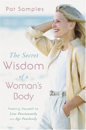 Beispielbild fr The Secret Wisdom of a Woman's Body: Freeing Yourself to Live Passionately and Age Fearlessly zum Verkauf von Buchpark