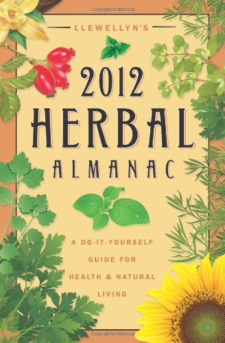 Stock image for Llewellyn's 2012 Herbal Almanac: A Do-it-Yourself Guide for Health & Natural Living (Annuals - Herbal Almanac) for sale by GF Books, Inc.
