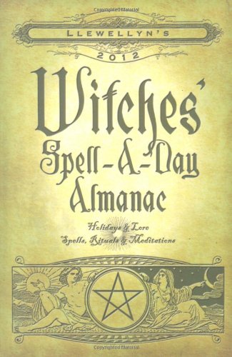 Stock image for Llewellyn's 2012 Witches' Spell-A-Day Almanac: Holidays & Lore (Annuals - Witches' Spell-A-Day Almanac) (Llewellyn's Witches' Spell-A-Day Almanac): Holidays and Lore, Spells, Rituals and Meditations for sale by WorldofBooks