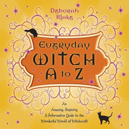Everyday Witch A to Z: An Amusing, Inspiring & Informative Guide to the Wonderful World of Witchcraft (Everyday Witchcraft, 1) (9780738712758) by Deborah Blake