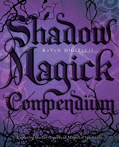 Shadow Magick Compendium: Exploring Darker Aspects of Magickal Spirituality (9780738713182) by Digitalis, Raven
