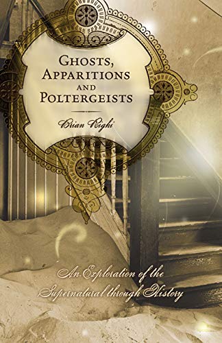 Imagen de archivo de Ghosts, Apparitions and Poltergeists: An Exploration of the Supernatural through History a la venta por SecondSale