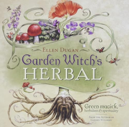 Garden Witch's Herbal: Green Magick, Herbalism & Spirituality (Ellen Dugan's Garden Witchery, 4) (9780738714295) by Dugan, Ellen
