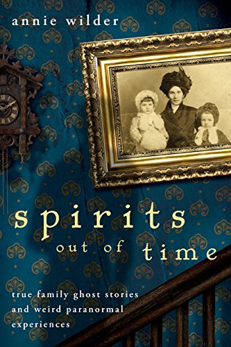 Beispielbild fr Spirits Out of Time: True Family Ghost Stories and Weird Paranormal Experiences zum Verkauf von BooksRun