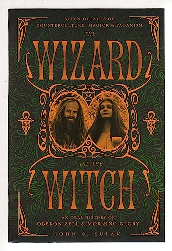 Stock image for The Wizard and the Witch: Seven Decades of Counterculture, Magick & Paganism: An Oral History of Oberon Zell & Morning Glory for sale by ThriftBooks-Atlanta