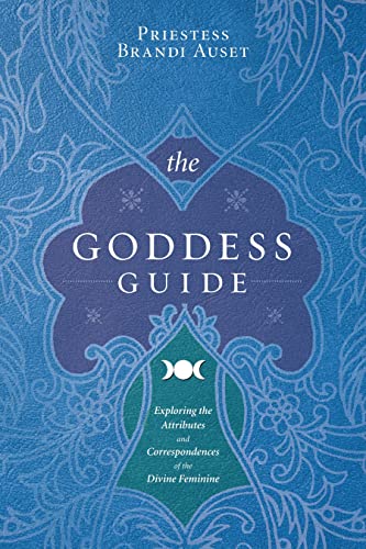 GODDESS GUIDE: Exploring The Attributes & Correspondences Of The Divine Feminie