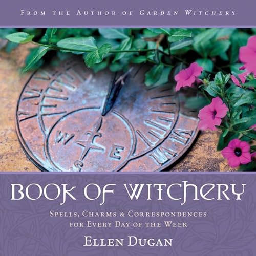 Book of Witchery: Spells, Charms & Correspondences for Every Day of the Week (9780738715841) by Dugan, Ellen