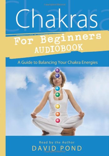 Chakras for Beginners Audiobook: A Guide to Balancing Your Chakra Energies (9780738719177) by Pond, David