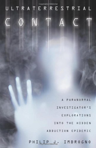 Ultraterrestrial Contact: A Paranormal Investigator's Explorations into the Hidden Abduction Epidemic (9780738719597) by Imbrogno, Philip J.