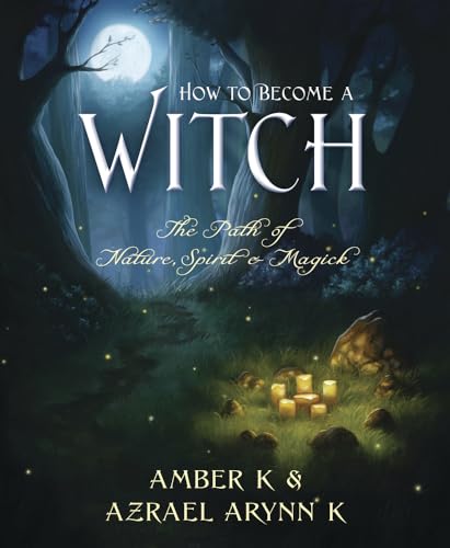 

How to Become a Witch: The Path of Nature, Spirit Magick