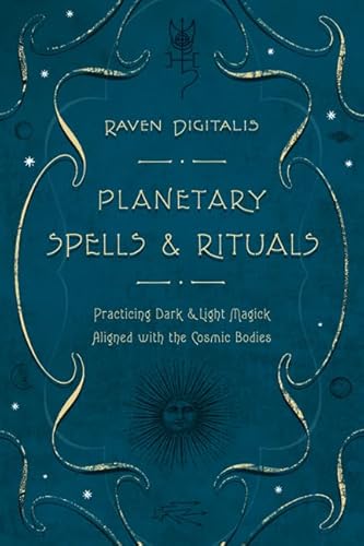 Planetary Spells & Rituals: Practicing Dark & Light Magick Aligned with the Cosmic Bodies (9780738719719) by Digitalis, Raven