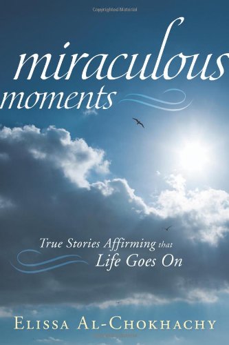 Miraculous Moments: True Stories Affirming That Life Goes on