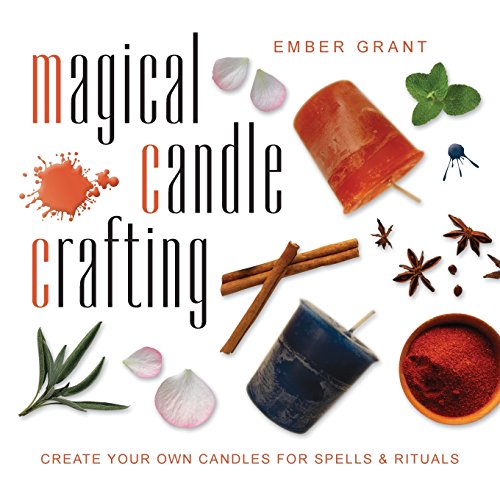 MAGICAL CANDLE CRAFTING: Create Your Own Candles For Spells & Rituals