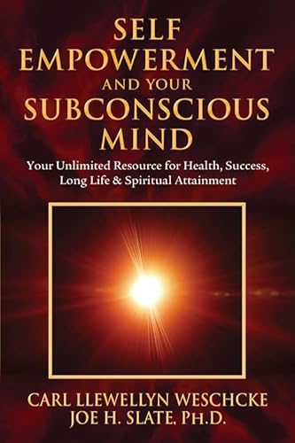 Self-Empowerment and Your Subconscious Mind: Your Unlimited Resource for Health, Success, Long Life & Spiritual Attainment (Carl Llewellyn Weschcke's Psychic Empowerment, 2) (9780738723013) by Carl Llewellyn Weschcke; Joe H. Slate