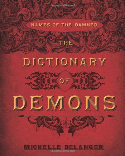 The Dictionary of Demons: Names of the Damned - Belanger, Michelle