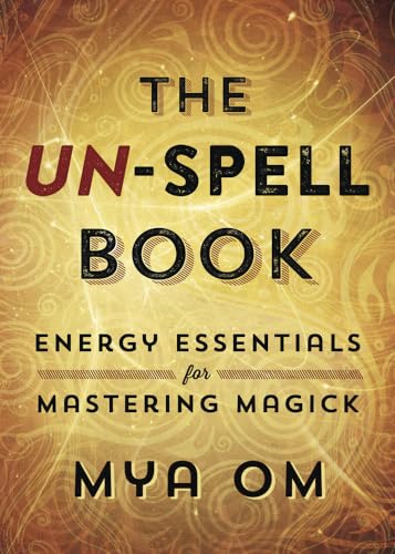 Stock image for The Un-Spell Book: Energy Essentials for Mastering Magick for sale by ZBK Books