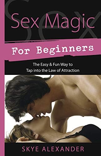9780738726373: Sex Magic for Beginners: The Easy & Fun Way to Tap into the Law of Attraction (Llewellyn's For Beginners, 33)