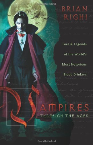 Beispielbild fr Vampires Through the Ages : Lore and Legends of the World's Most Notorious Blood Drinkers zum Verkauf von Better World Books