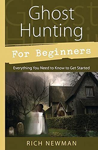 GHOST HUNTING FOR BEGINNERS: Everything You Need To Know To Get Started