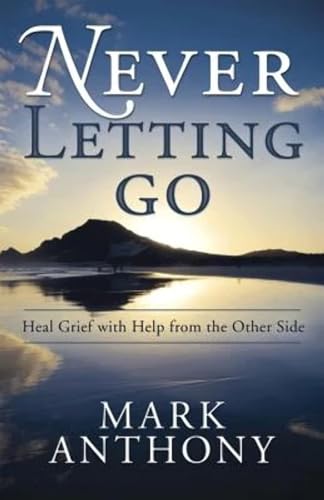 Beispielbild fr Never Letting Go: Heal Grief with Help from the Other Side zum Verkauf von Wonder Book