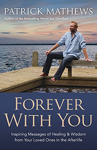 Stock image for Forever with You: Inspiring Messages of Healing & Wisdom from Your Loved Ones in the Afterlife: Inspiring Messages of Healing and Wisdom from Your Loved Ones in the Afterlife for sale by Goldstone Books